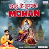 About Chhod Ke Humko Mohan Song